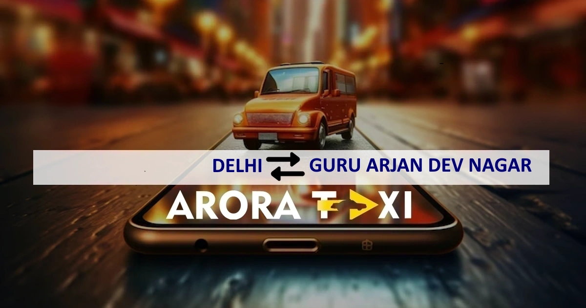 Delhi To Guru Arjan Dev Nagar taxi
